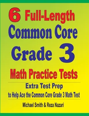 6 exámenes de práctica de matemáticas de 3er grado: Extra Test Prep to Help Ace the Common Core Grade 3 Math Test - 6 Full-Length Common Core Grade 3 Math Practice Tests: Extra Test Prep to Help Ace the Common Core Grade 3 Math Test