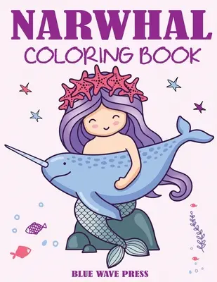 Libro para colorear de Narval: El gran libro de la moda para colorear: Divertido y estiloso libro de moda y belleza para mujeres y niñas - Narwhal Coloring Book: Cute Sea Unicorn Coloring Book for Kids