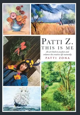 Patti Z. Ésta soy yo: Un libro de arte para despertar y potenciar la vida creativa de forma natural - Patti Z. This is Me.: An art book to awaken and enhance the creative life naturally