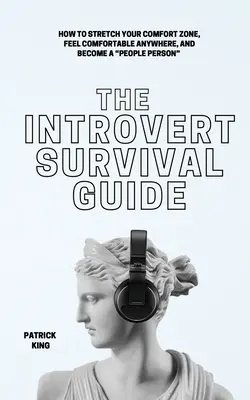 La guía de supervivencia del introvertido: Cómo ampliar tu zona de confort, sentirte cómodo en cualquier lugar y convertirte en una persona sociable - The Introvert Survival Guide: How to Stretch your Comfort Zone, Feel Comfortable Anywhere, and Become a People Person