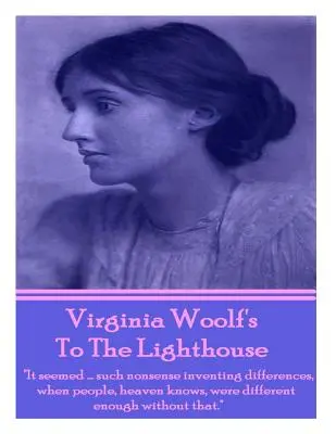 To The Lighthouse, de Virginia Woolf: Parecía... una tontería inventar diferencias, cuando la gente, bien lo sabe el cielo, ya era suficientemente diferente sin eso. - Virginia Woolf's To The Lighthouse: It seemed...such nonsense inventing differences, when people, heaven knows, were different enough without that.