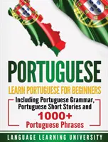 Portugués: Aprende portugués para principiantes incluyendo gramática portuguesa, cuentos cortos en portugués y más de 1000 frases en portugués - Portuguese: Learn Portuguese For Beginners Including Portuguese Grammar, Portuguese Short Stories and 1000+ Portuguese Phrases