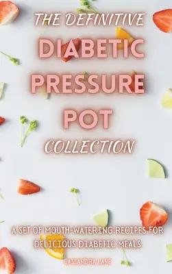 La Colección Definitiva de Ollas a Presión para Diabéticos: Un conjunto de deliciosas recetas para diabéticos deliciosas comidas - The Definitive Diabetic Pressure Pot Collection: A Set of Mouth-Watering Recipes for Delicious Diabetic Meals