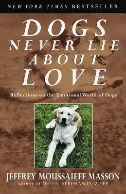 Los perros nunca mienten sobre el amor: Reflexiones sobre el mundo emocional de los perros - Dogs Never Lie about Love: Reflections on the Emotional World of Dogs