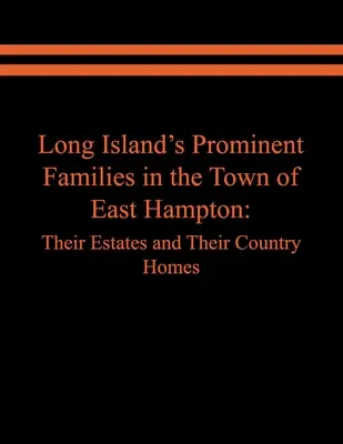 Familias prominentes de Long Island en la ciudad de East Hampton: Sus fincas y casas de campo - Long Island's Prominent Families in the Town of East Hampton: Their Estates and Their Country Homes