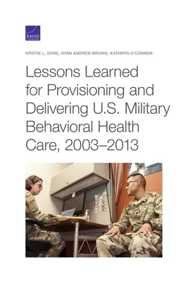 Lecciones aprendidas para el suministro y la prestación de servicios de salud mental en las Fuerzas Armadas de EE.UU., 2003-2013 - Lessons Learned for Provisioning and Delivering U.S. Military Behavioral Health Care, 2003-2013