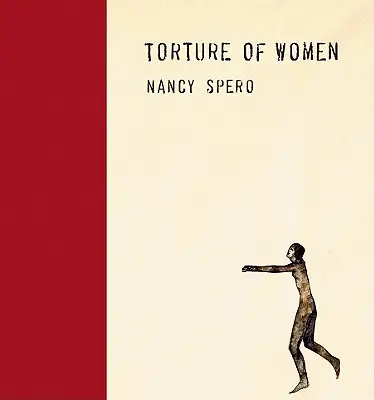 Nancy Spero Tortura de mujeres - Nancy Spero: Torture of Women