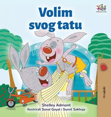 I Love My Dad (Libro Infantil Croata) - I Love My Dad (Croatian Children's Book)