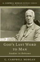 La última palabra de Dios al hombre: Estudios sobre Hebreos - God's Last Word to Man: Studies in Hebrews