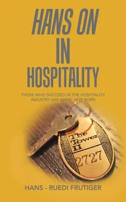 Hans on en la hostelería: Los que triunfan en la hostelería se hacen, no nacen - Hans on in Hospitality: Those Who Succeed in the Hospitality Industry Are Made, Not Born