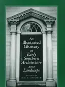 Glosario ilustrado de la arquitectura y el paisaje del Sur temprano - An Illustrated Glossary of Early Southern Architecture and Landscape