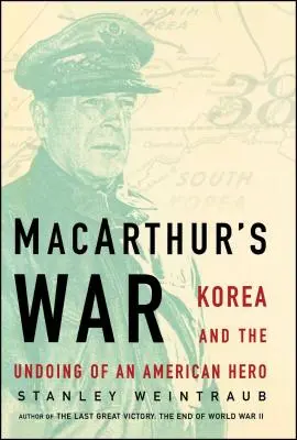 Macarthur's War: Korea and the Undoing of an American Hero (La guerra de Macarthur: Corea y la perdición de un héroe americano) - Macarthur's War: Korea and the Undoing of an American Hero