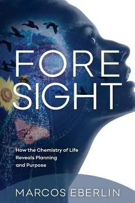 Previsión: cómo la química de la vida revela la planificación y el propósito - Foresight: How the Chemistry of Life Reveals Planning and Purpose