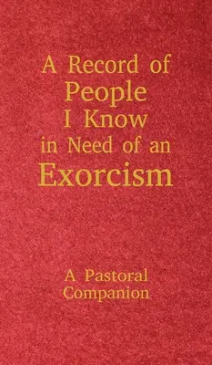 Un registro de las personas que conozco que necesitan un exorcismo: Un compañero pastoral - A Record of People I Know in Need of an Exorcism: A Pastoral Companion