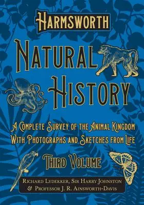 Harmsworth Natural History - A Complete Survey of the Animal Kingdom - With Photographs and Sketches from Life - Tercer volumen - Harmsworth Natural History - A Complete Survey of the Animal Kingdom - With Photographs and Sketches from Life - Third Volume