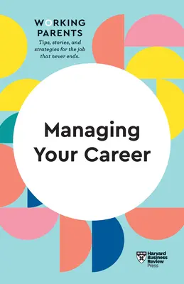 Cómo gestionar su carrera profesional (HBR Working Parents Series) - Managing Your Career (HBR Working Parents Series)