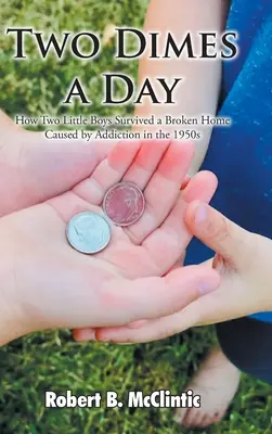 Dos céntimos al día: Cómo sobrevivieron dos niños a un hogar roto por la adicción en los años 50 - Two Dimes a Day: How Two Little Boys Survived a Broken Home Caused by Addiction in the 1950s