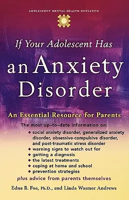 Si su hijo adolescente padece un trastorno de ansiedad: Un recurso esencial para los padres - If Your Adolescent Has an Anxiety Disorder: An Essential Resource for Parents