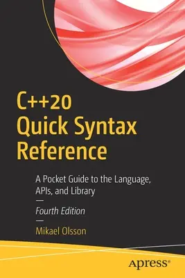 C++20 Referencia rápida de sintaxis: Una guía de bolsillo sobre el lenguaje, las Apis y la biblioteca - C++20 Quick Syntax Reference: A Pocket Guide to the Language, Apis, and Library