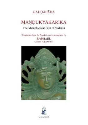 Mandukyakarika: El camino metafísico del Vedanta - Mandukyakarika: The Metaphysical Path of Vedanta