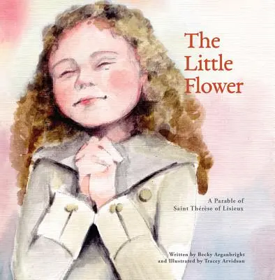 La pequeña flor: Parábola de Santa Teresa de Liseux - The Little Flower: A Parable of St. Therese of Liseux