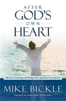 Según el corazón de Dios: La clave para conocer y vivir el amor apasionado de Dios por ti - After God's Own Heart: The Key to Knowing and Living God's Passionate Love for You