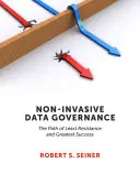 Gobierno de datos no invasivo: El camino de la menor resistencia y el mayor éxito - Non-Invasive Data Governance: The Path of Least Resistance and Greatest Success