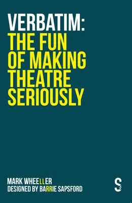 Verbatim - La diversión de hacer teatro en serio - Verbatim - The Fun of Making Theatre Seriously