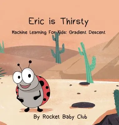 Eric tiene sed: Aprendizaje automático para niños: Gradient Descent - Eric Is Thirsty: Machine Learning For Kids: Gradient Descent