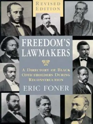 Freedom's Lawmakers: Directorio de cargos públicos negros durante la Reconstrucción (Revisado) - Freedom's Lawmakers: A Directory of Black Officeholders During Reconstruction (Revised)