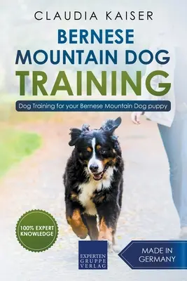 Bernese Mountain Dog Formación: Entrenamiento del perro para su cachorro de la montaña de Bernese - Bernese Mountain Dog Training: Dog Training for Your Bernese Mountain Puppy