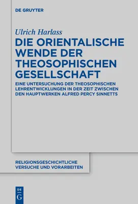 El Giro Oriental de la Sociedad Teosófica: Un Examen de los Desarrollos Doctrinales Teosóficos en el Período Entre las Principales Obras A - Die Orientalische Wende Der Theosophischen Gesellschaft: Eine Untersuchung Der Theosophischen Lehrentwicklungen in Der Zeit Zwischen Den Hauptwerken A