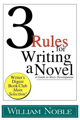 Tres reglas para escribir una novela: Guía para el desarrollo de la historia - Three Rules for Writing a Novel: A Guide to Story Development