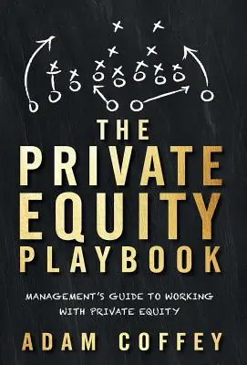 The Private Equity Playbook: Guía del directivo para trabajar con capital riesgo - The Private Equity Playbook: Management's Guide to Working with Private Equity