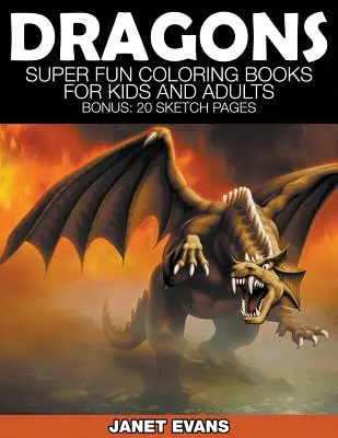 Dragones: Libros para colorear superdivertidos para niños y adultos (Extra: 20 dibujos) - Dragons: Super Fun Coloring Books for Kids and Adults (Bonus: 20 Sketch Pages)