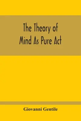 La teoría de la mente como acto puro - The Theory Of Mind As Pure Act