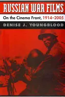 Películas rusas de guerra: En el frente cinematográfico, 1914-2005 - Russian War Films: On the Cinema Front, 1914-2005