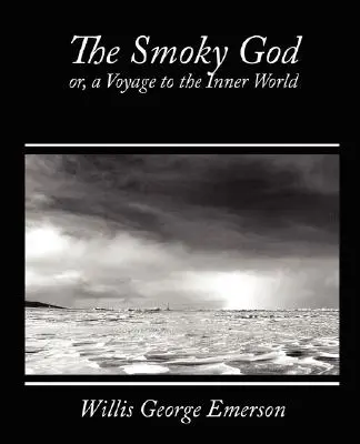 The Smoky God, Or, a Voyage to the Inner World (El dios humeante o un viaje al mundo interior) - The Smoky God, Or, a Voyage to the Inner World