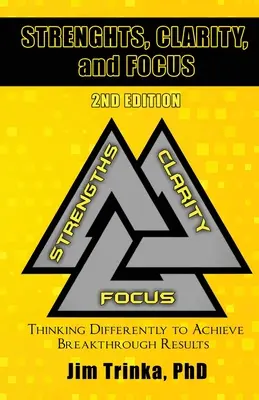 Fortalezas, Claridad y Enfoque 2ª Edición: Pensar de forma diferente para lograr resultados revolucionarios - Strengths, Clarity, and Focus 2nd Edition: Thinking Differently to Achieve Breakthrough Results