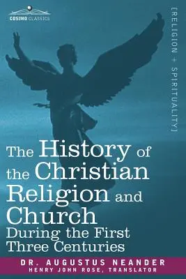 Historia de la religión y de la Iglesia cristianas en los tres primeros siglos - The History of the Christian Religion and Church During the First Three Centuries