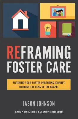 Reencuadre el acogimiento familiar: Filtrando su experiencia como padre de acogida a través de la lente del Evangelio - Reframing Foster Care: Filtering Your Foster Parenting Journey Through the Lens of the Gospel