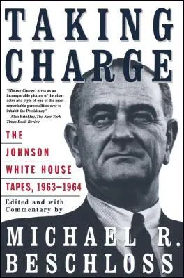 Taking Charge: Las cintas de Johnson en la Casa Blanca, 1963-1964 - Taking Charge: The Johnson White House Tapes 1963 1964