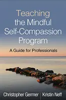 Enseñanza del Programa de Autocompasión Plena: Guía para profesionales - Teaching the Mindful Self-Compassion Program: A Guide for Professionals