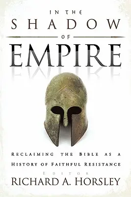 A la sombra del Imperio: Recuperar la Biblia como historia de una resistencia fiel - In the Shadow of Empire: Reclaiming the Bible as a History of Faithful Resistance