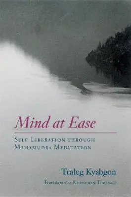 Mente en paz: Autoliberación a través de la meditación Mahamudra - Mind at Ease: Self-Liberation Through Mahamudra Meditation