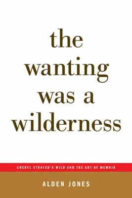 El deseo era un desierto: Cheryl Strayed's Wild and the Art of Memoir (...Después de las palabras) - The Wanting Was a Wilderness: Cheryl Strayed's Wild and the Art of Memoir (...Afterwords)