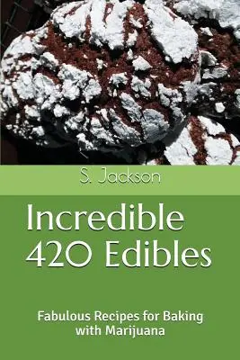 Incredible 420 Edibles: Fabulosas Recetas para Cocinar con Marihuana - Incredible 420 Edibles: Fabulous Recipes for Baking with Marijuana