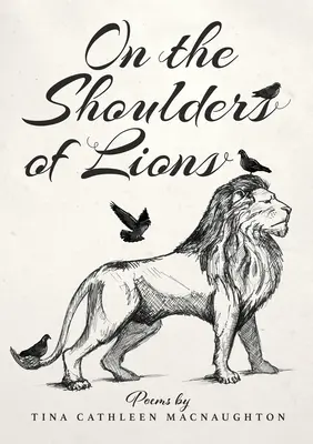 A hombros de leones: Poemas de Tina Cathleen MacNaughton - On the Shoulders of Lions: Poems by Tina Cathleen MacNaughton