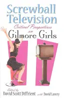 Screwball Television: Perspectivas críticas sobre Gilmore Girls - Screwball Television: Critical Perspectives on Gilmore Girls