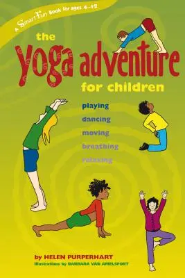 La aventura del yoga para niños: Jugar, bailar, moverse, respirar, relajarse - The Yoga Adventure for Children: Playing, Dancing, Moving, Breathing, Relaxing